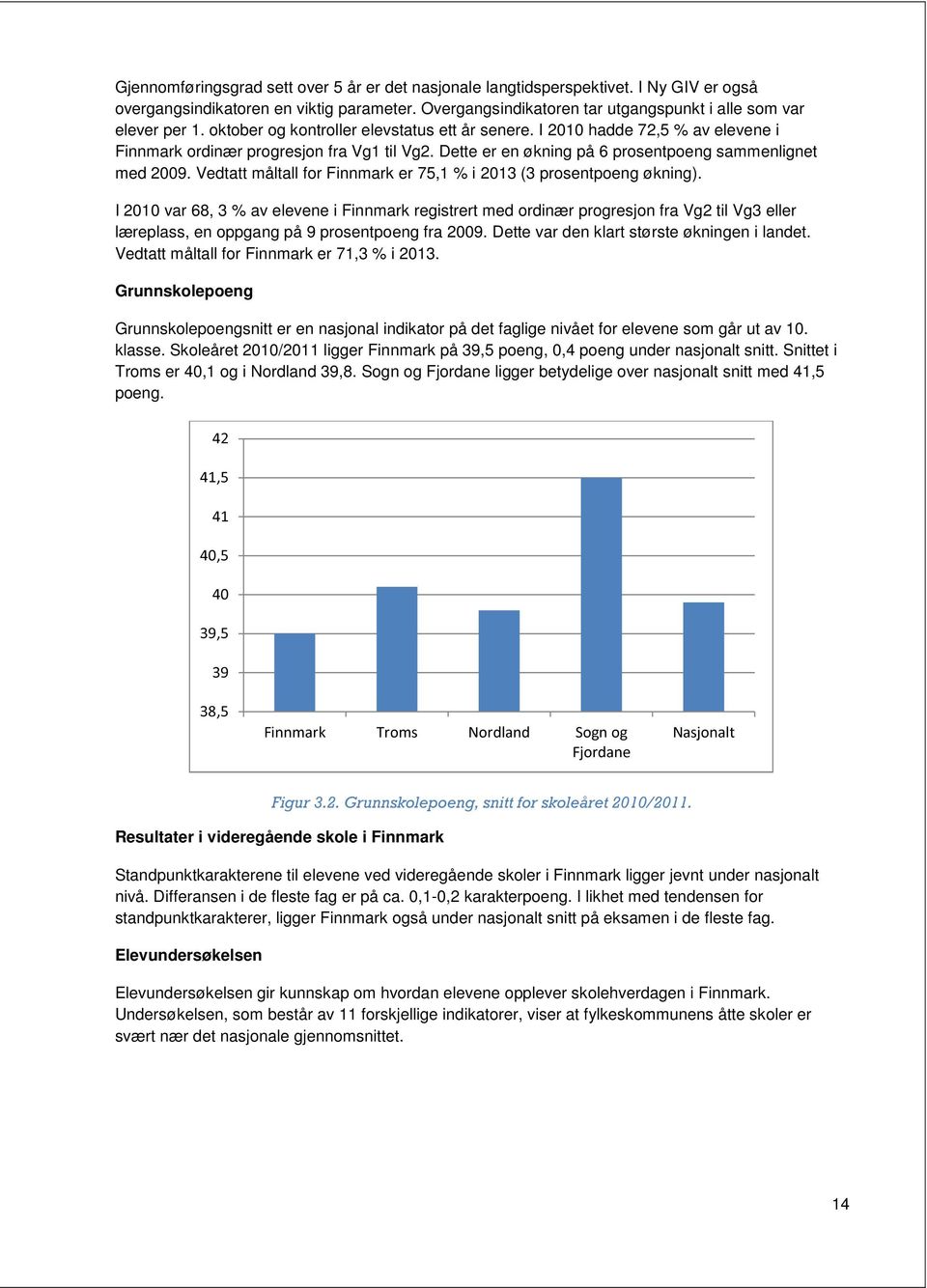 Vedtatt måltall for Finnmark er 75,1 % i 2013 (3 prosentpoeng økning).