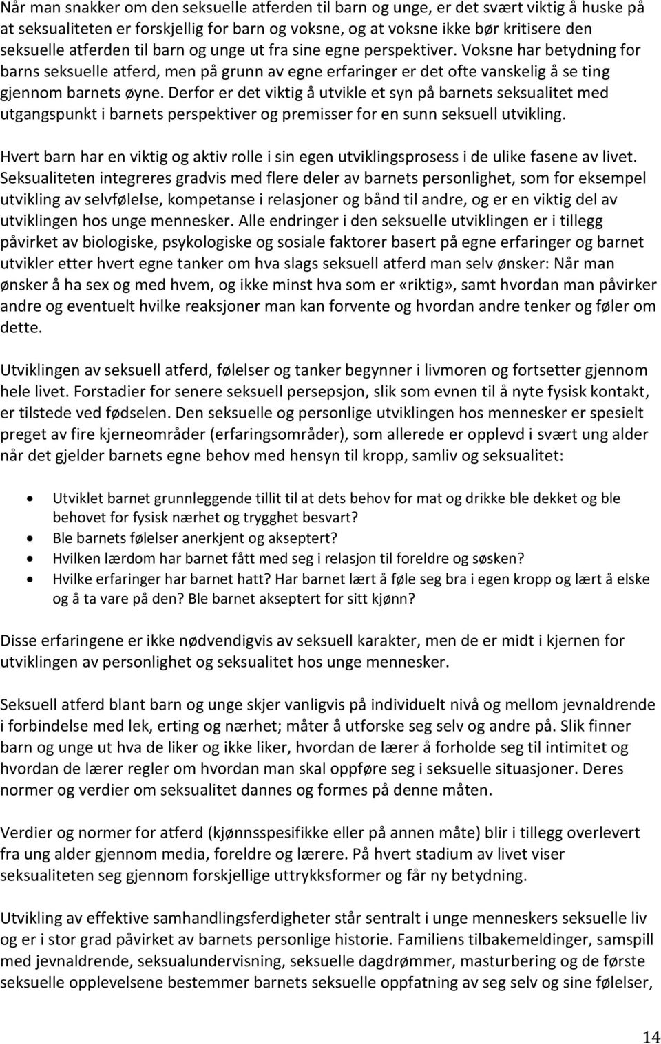 Derfor er det viktig å utvikle et syn på barnets seksualitet med utgangspunkt i barnets perspektiver og premisser for en sunn seksuell utvikling.