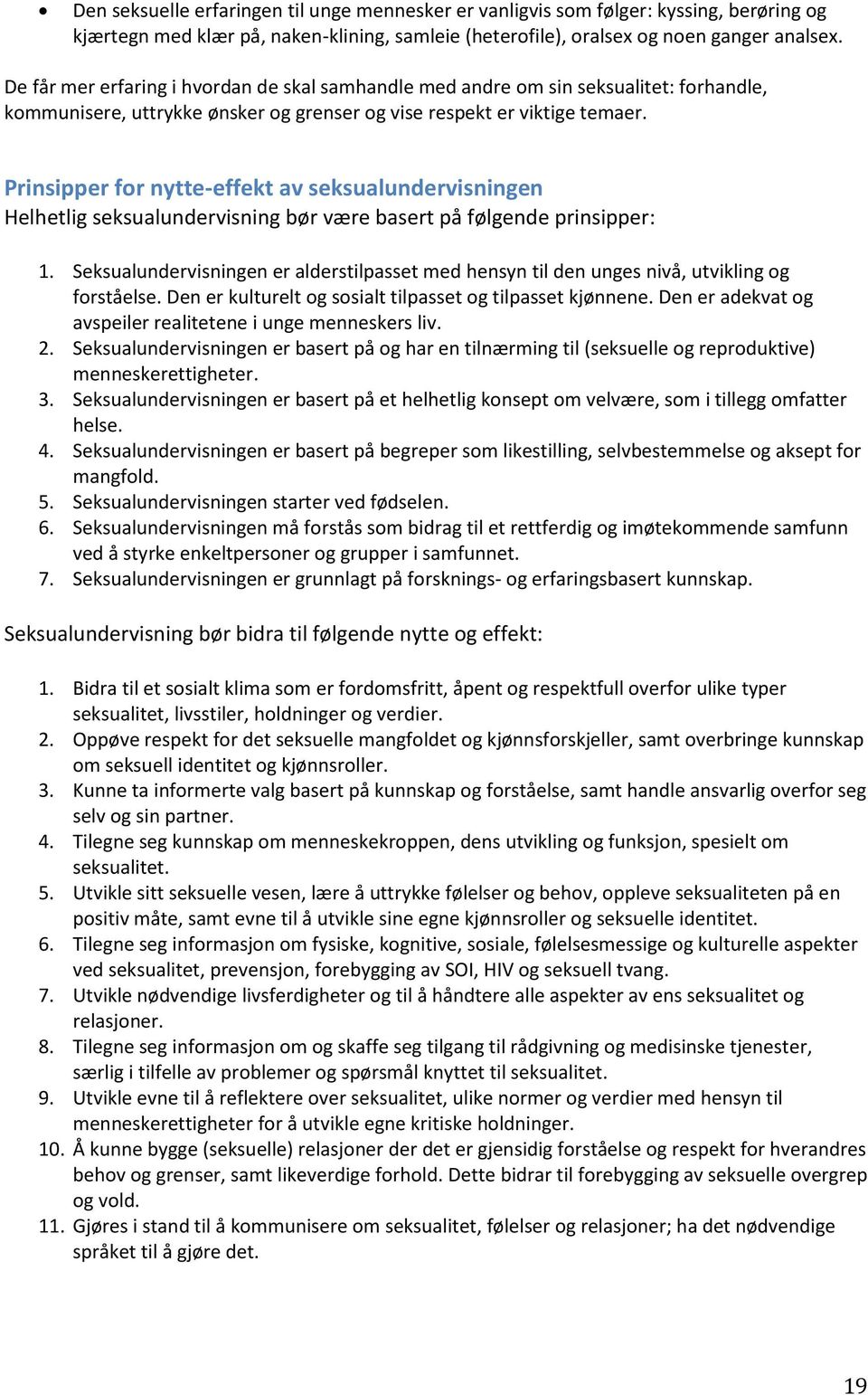 Prinsipper for nytte-effekt av seksualundervisningen Helhetlig seksualundervisning bør være basert på følgende prinsipper: 1.