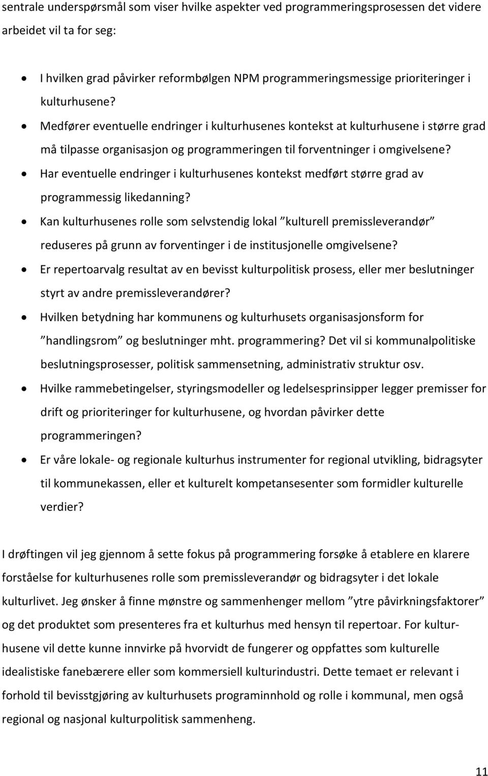 Har eventuelle endringer i kulturhusenes kontekst medført større grad av programmessig likedanning?