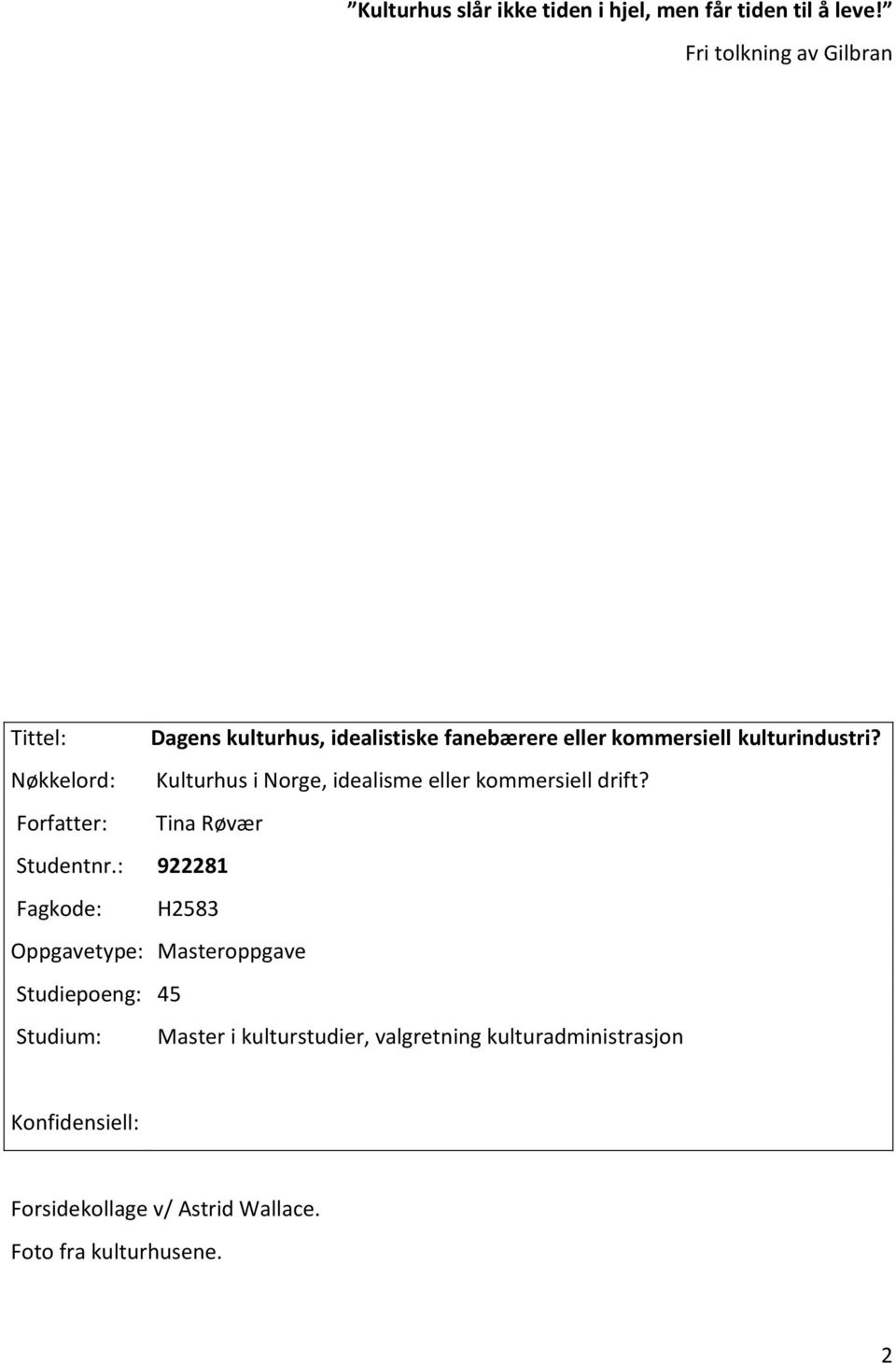 Nøkkelord: Kulturhus i Norge, idealisme eller kommersiell drift? Forfatter: Tina Røvær Studentnr.