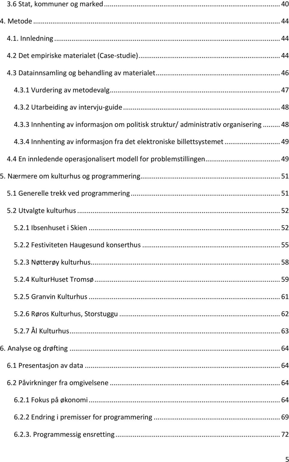 .. 49 4.4 En innledende operasjonalisert modell for problemstillingen... 49 5. Nærmere om kulturhus og programmering... 51 5.1 Generelle trekk ved programmering... 51 5.2 Utvalgte kulturhus... 52 5.2.1 Ibsenhuset i Skien.