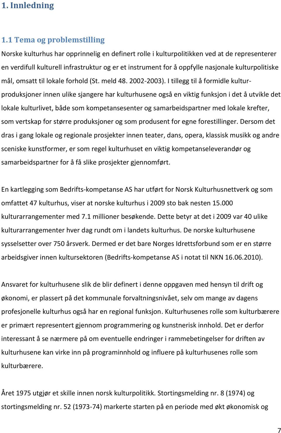 nasjonale kulturpolitiske mål, omsatt til lokale forhold (St. meld 48. 2002-2003).