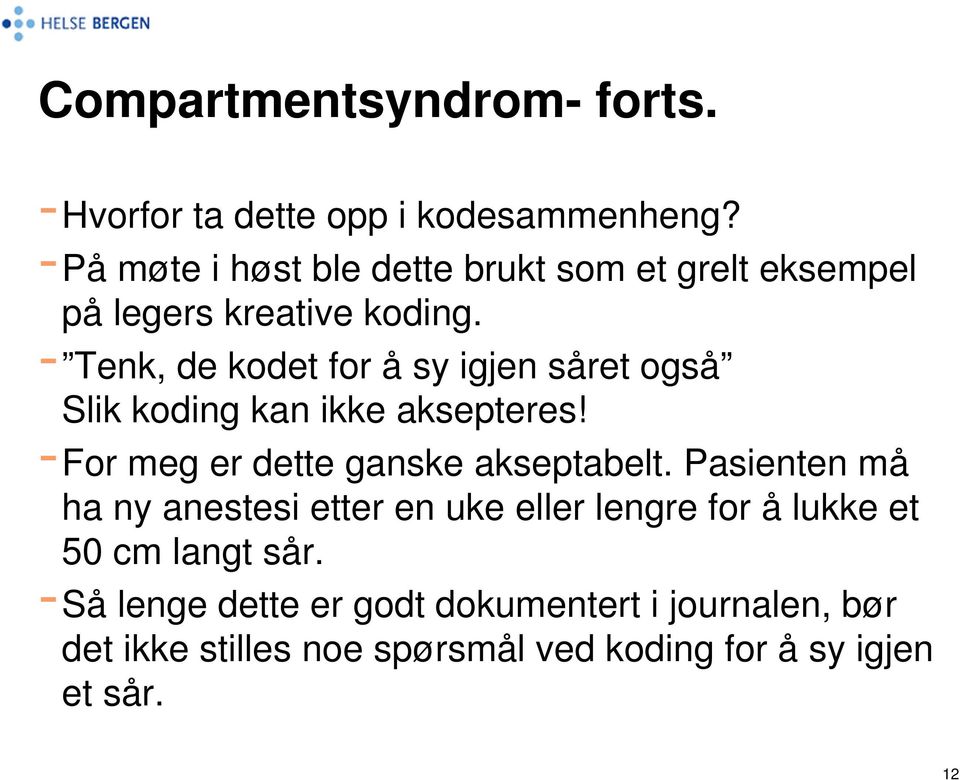 - Tenk, de kodet for å sy igjen såret også Slik koding kan ikke aksepteres! -For meg er dette ganske akseptabelt.