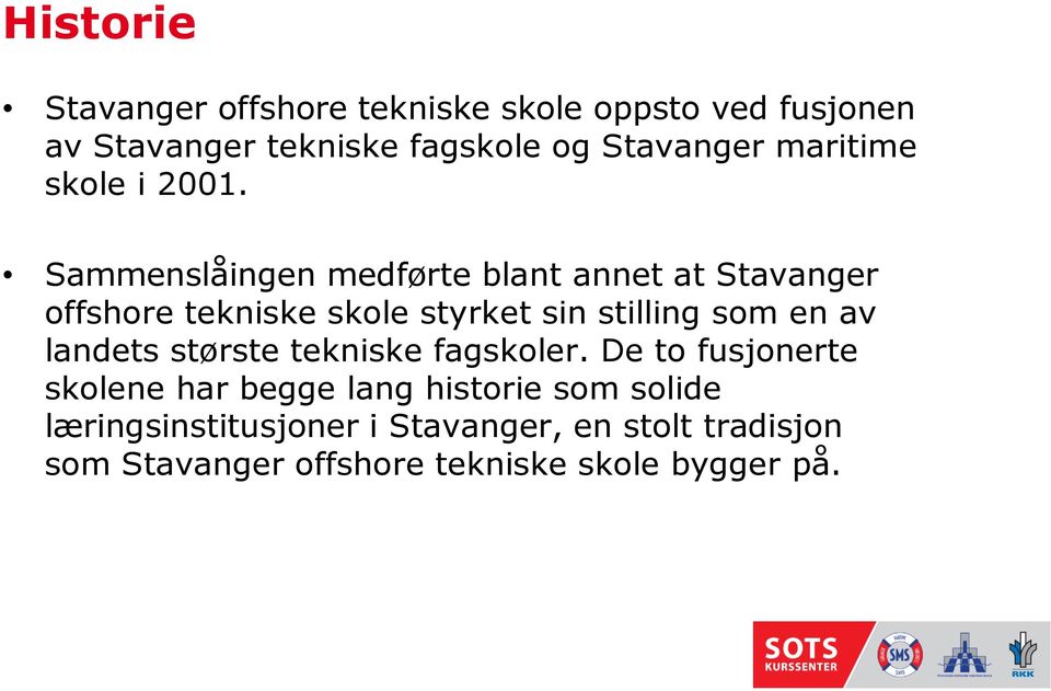 Sammenslåingen medførte blant annet at Stavanger offshore tekniske skole styrket sin stilling som en av