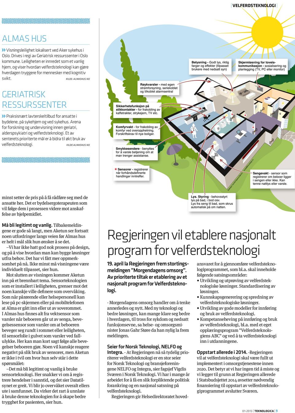 no Geriatrisk ressurssenter» Praksisnært lavterskeltilbud for ansatte i bydelene, på sykehjem og ved sykehus. Arena for forskning og undervisning innen geriatri, alderspsykiatri og velferdsteknologi.