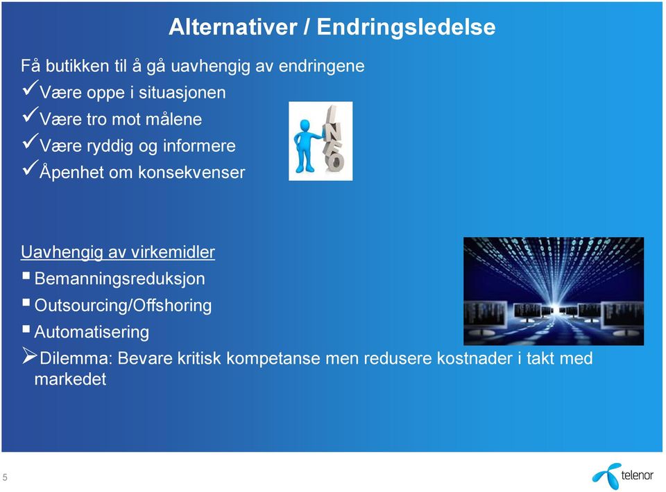 konsekvenser Uavhengig av virkemidler Bemanningsreduksjon Outsourcing/Offshoring