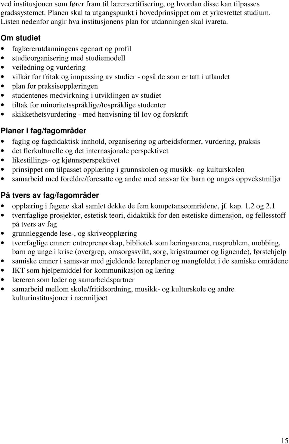 Om studiet faglærerutdanningens egenart og profil studieorganisering med studiemodell veiledning og vurdering vilkår for fritak og innpassing av studier - også de som er tatt i utlandet plan for