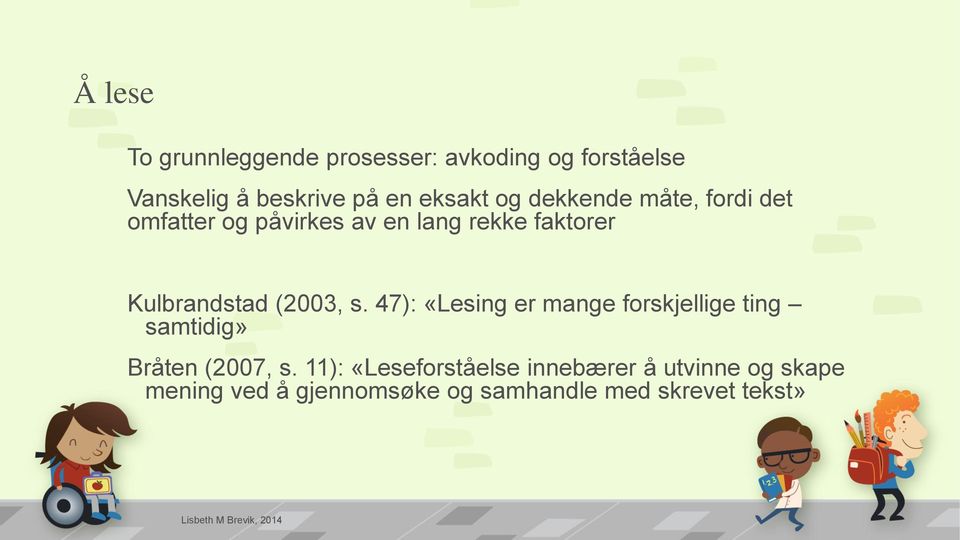 Kulbrandstad (2003, s. 47): «Lesing er mange forskjellige ting samtidig» Bråten (2007, s.