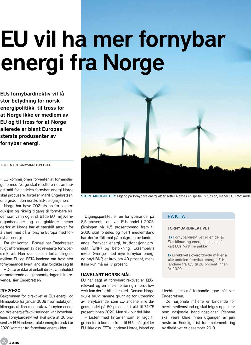 TEKST: MARIE GARMANNSLUND EIDE EU-kommisjonen forventer at forhandlingene med Norge skal resultere i et ambisiøst mål for andelen fornybar energi Norge skal produsere, forteller Marit Engebretsen,