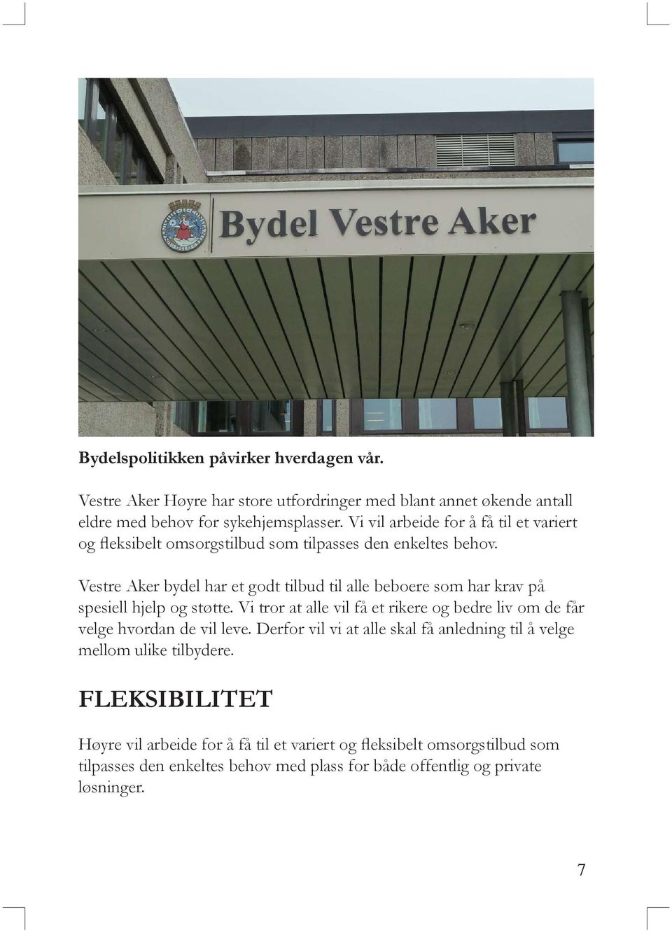 Vestre Aker bydel har et godt tilbud til alle beboere som har krav på spesiell hjelp og støtte.