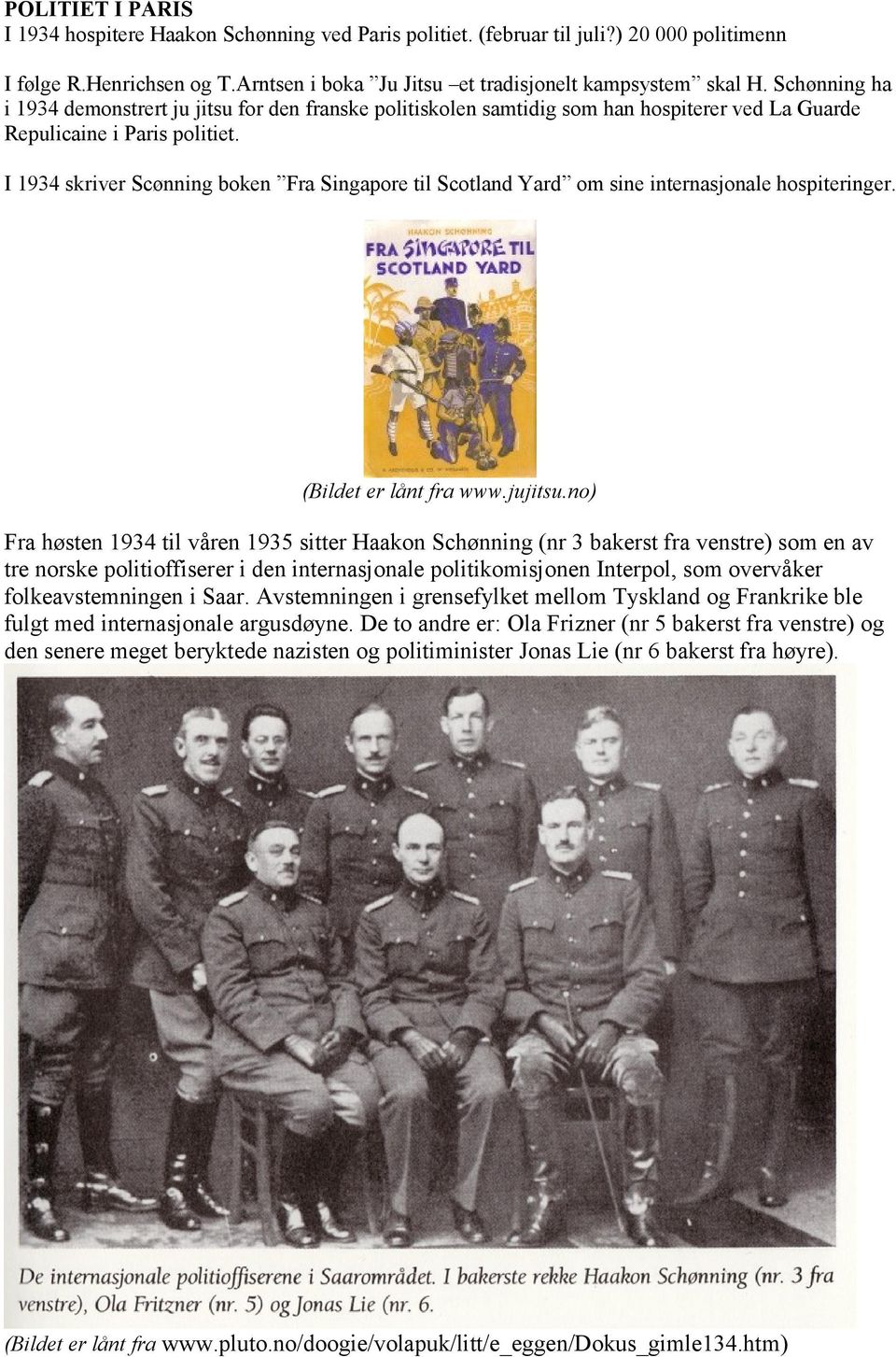 I 1934 skriver Scønning boken Fra Singapore til Scotland Yard om sine internasjonale hospiteringer. (Bildet er lånt fra www.jujitsu.