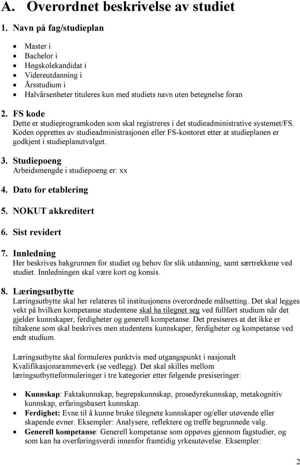 FS kode Dette er studieprogramkoden som skal registreres i det studieadministrative systemet/fs.