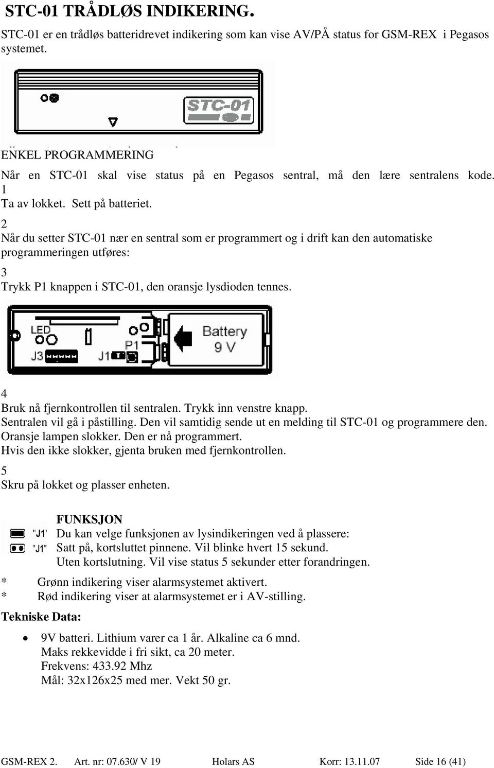 2 Når du setter STC-01 nær en sentral som er programmert og i drift kan den automatiske programmeringen utføres: 3 Trykk P1 knappen i STC-01, den oransje lysdioden tennes.