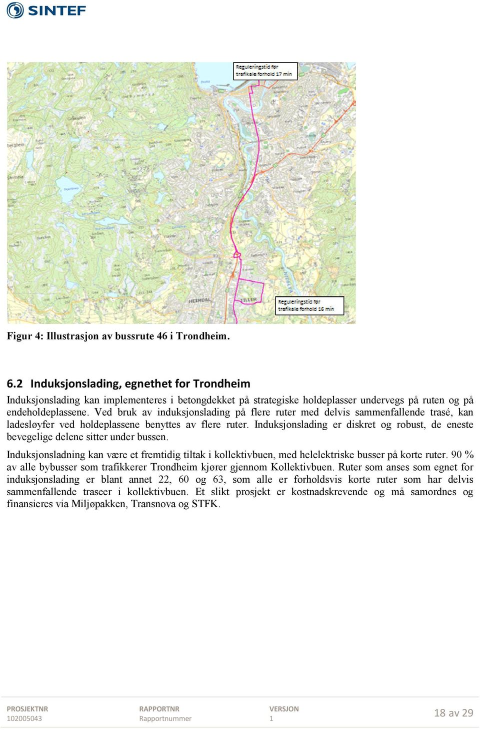 Ved bruk av induksjonslading på flere ruter med delvis sammenfallende trasé, kan ladesløyfer ved holdeplassene benyttes av flere ruter.