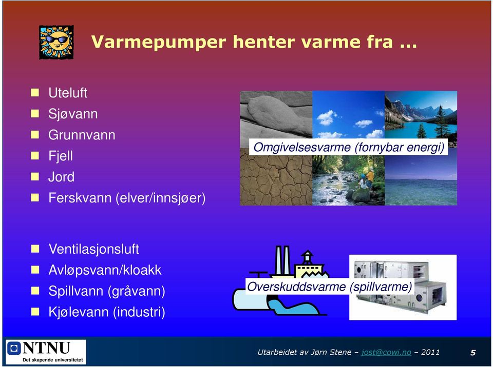 Omgivelsesvarme (fornybar energi) Ventilasjonsluft Avløpsvann/kloakk