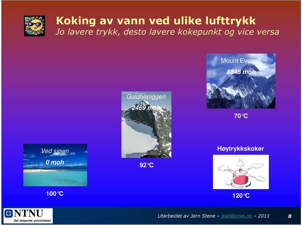 Galdhøpiggen 2469 moh 70 C Ved sjøen 0 moh 92 C