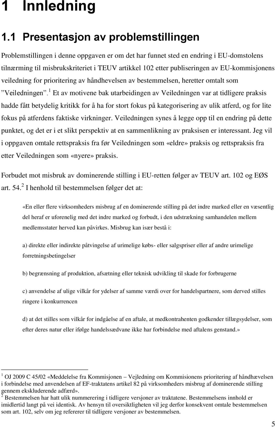 EU-kommisjonens veiledning for prioritering av håndhevelsen av bestemmelsen, heretter omtalt som Veiledningen.