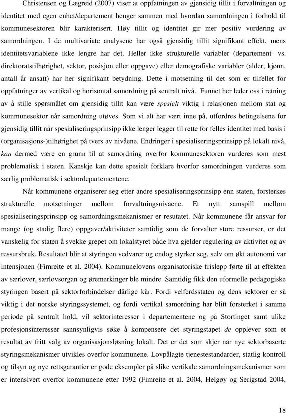 I de multivariate analysene har også gjensidig tillit signifikant effekt, mens identitetsvariablene ikke lengre har det. Heller ikke strukturelle variabler (departement- vs.