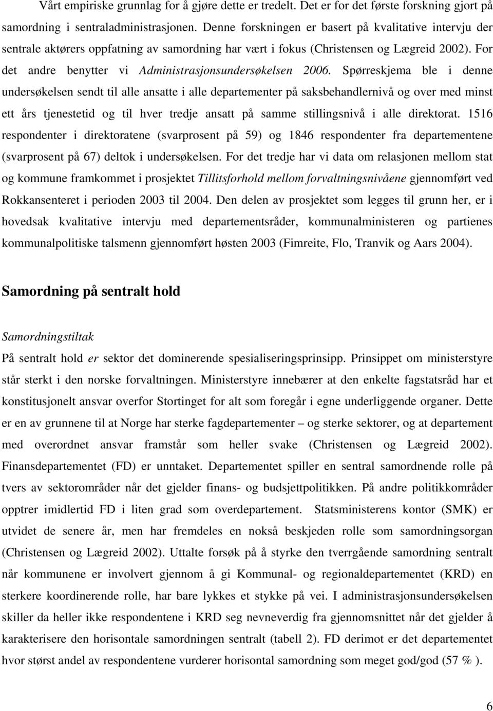 For det andre benytter vi Administrasjonsundersøkelsen 2006.