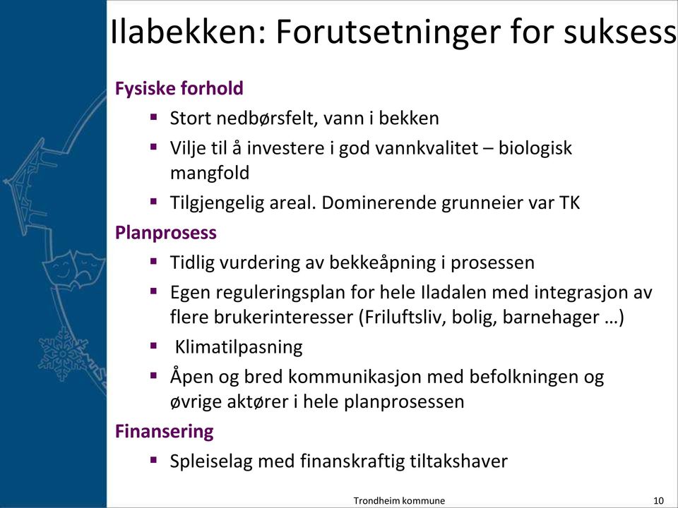 Dominerende grunneier var TK Planprosess Tidlig vurdering av bekkeåpning i prosessen Egen reguleringsplan for hele Iladalen med