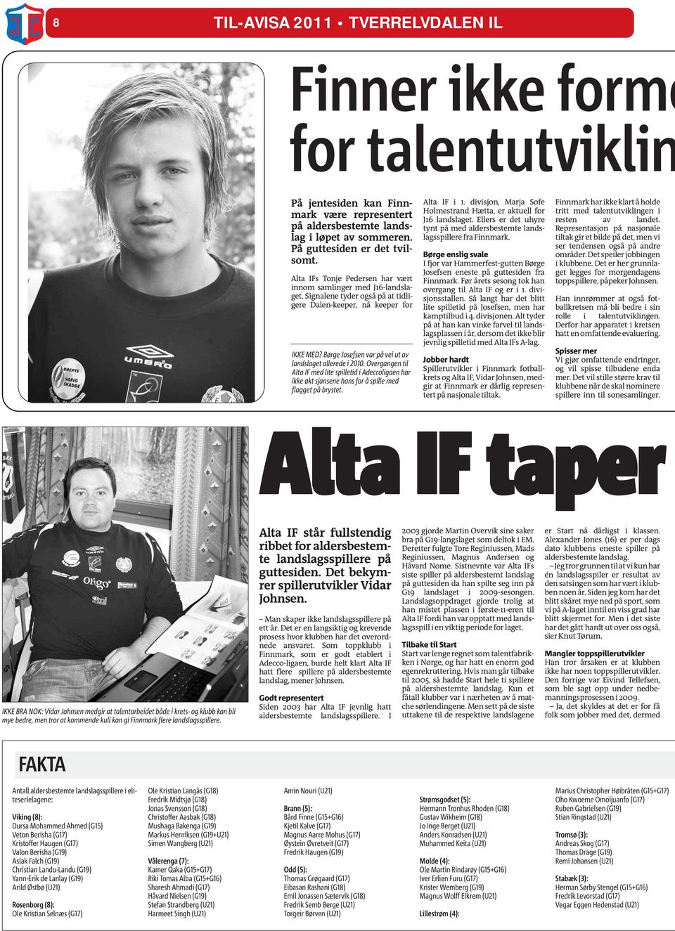 Børge Josefsen var på vei ut av landslaget allerede i 2010. Overgangen til Alta IF med lite spilletid i Adeccoligaen har ikke økt sjansene hans for å spille med flagget på brystet. Alta IF i 1.