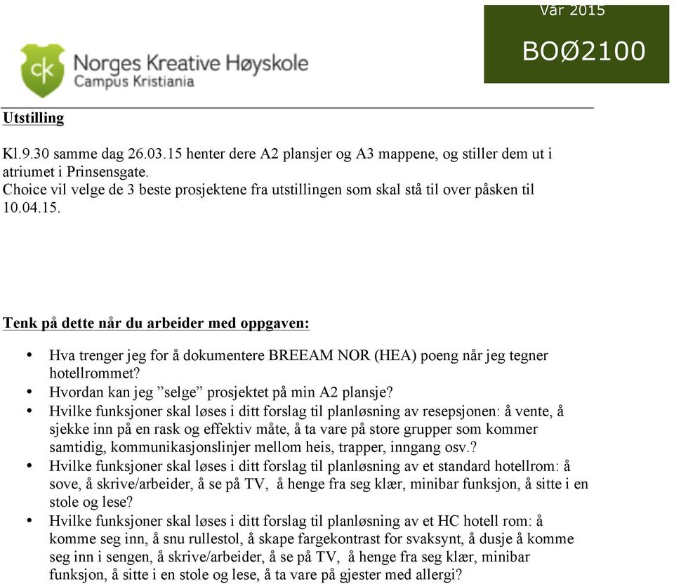 Tenk på dette når du arbeider med oppgaven: Hva trenger jeg for å dokumentere BREEAM NOR (HEA) poeng når jeg tegner hotellrommet? Hvordan kan jeg selge prosjektet på min A2 plansje?