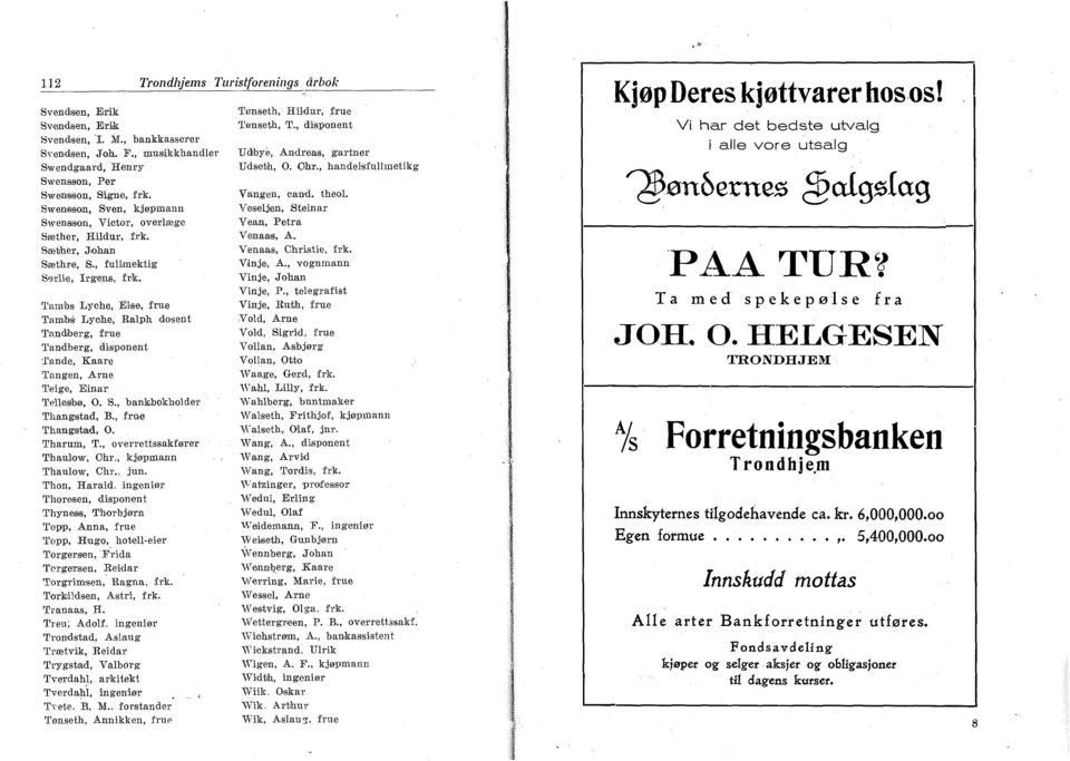 dosent Tandberg, frue Tandberg, disponent Tande, Kaare Tangen, Arne Teige, Einar Tellasbø, O. S., bankbokholder Thangstad, B., frue Thangstad, O. Tharum, T., overrettssakfører Thaulow, Ohr.