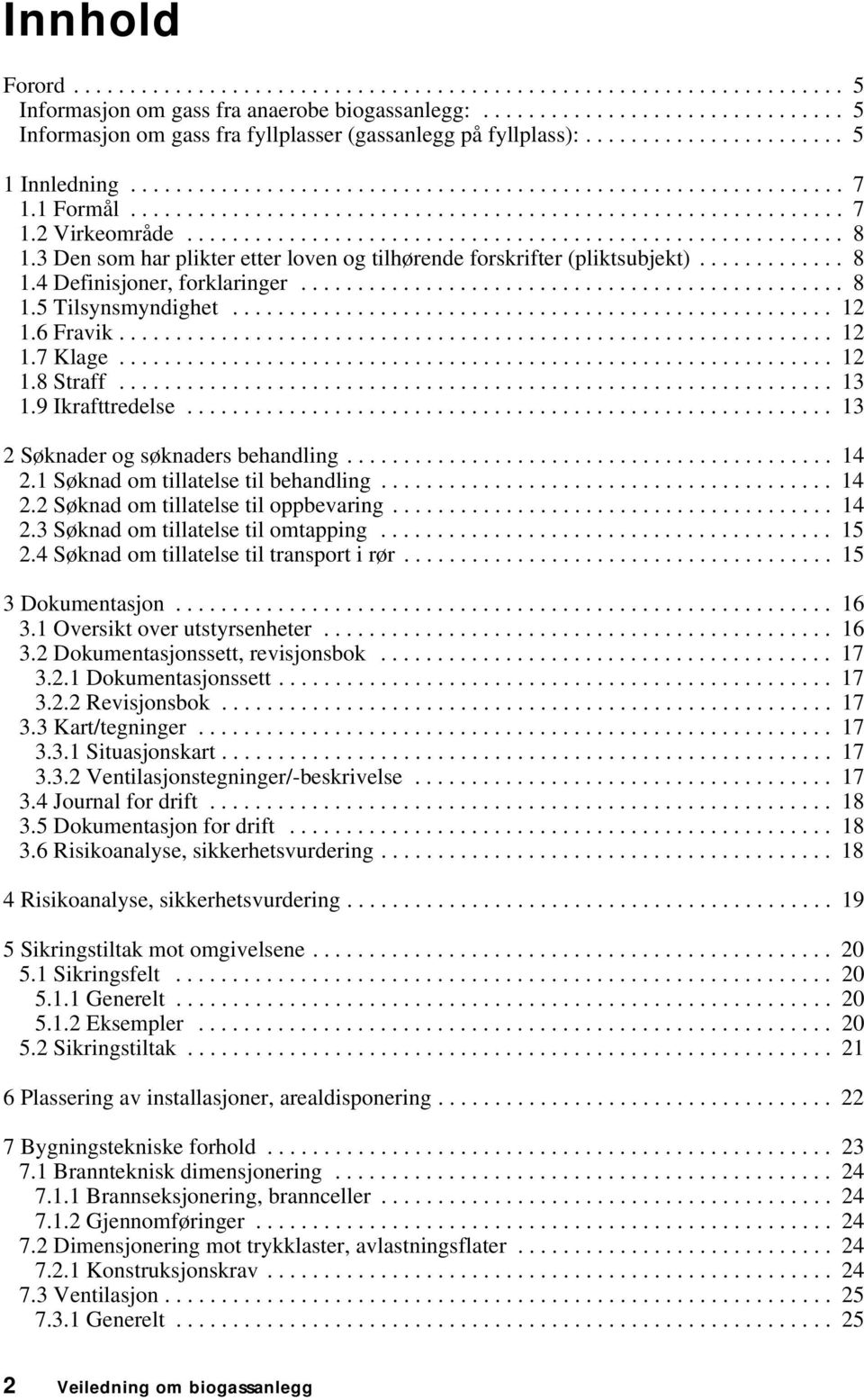 3 Den som har plikter etter loven og tilhørende forskrifter (pliktsubjekt)............. 8 1.4 Definisjoner, forklaringer................................................ 8 1.5 Tilsynsmyndighet..................................................... 12 1.