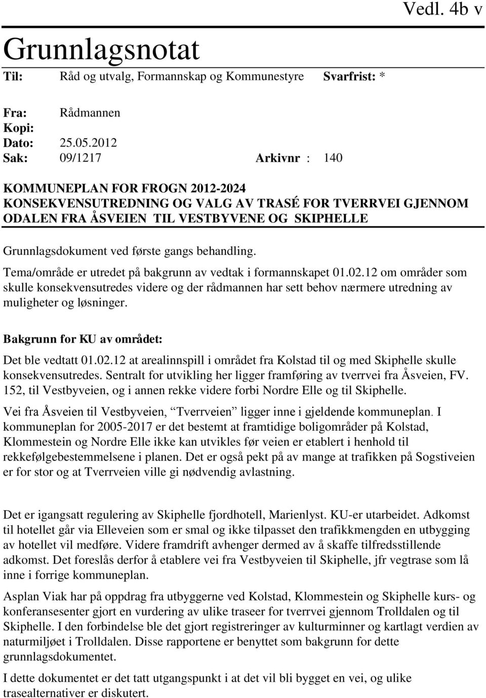 gangs behandling. Tema/område er utredet på bakgrunn av vedtak i formannskapet 01.02.