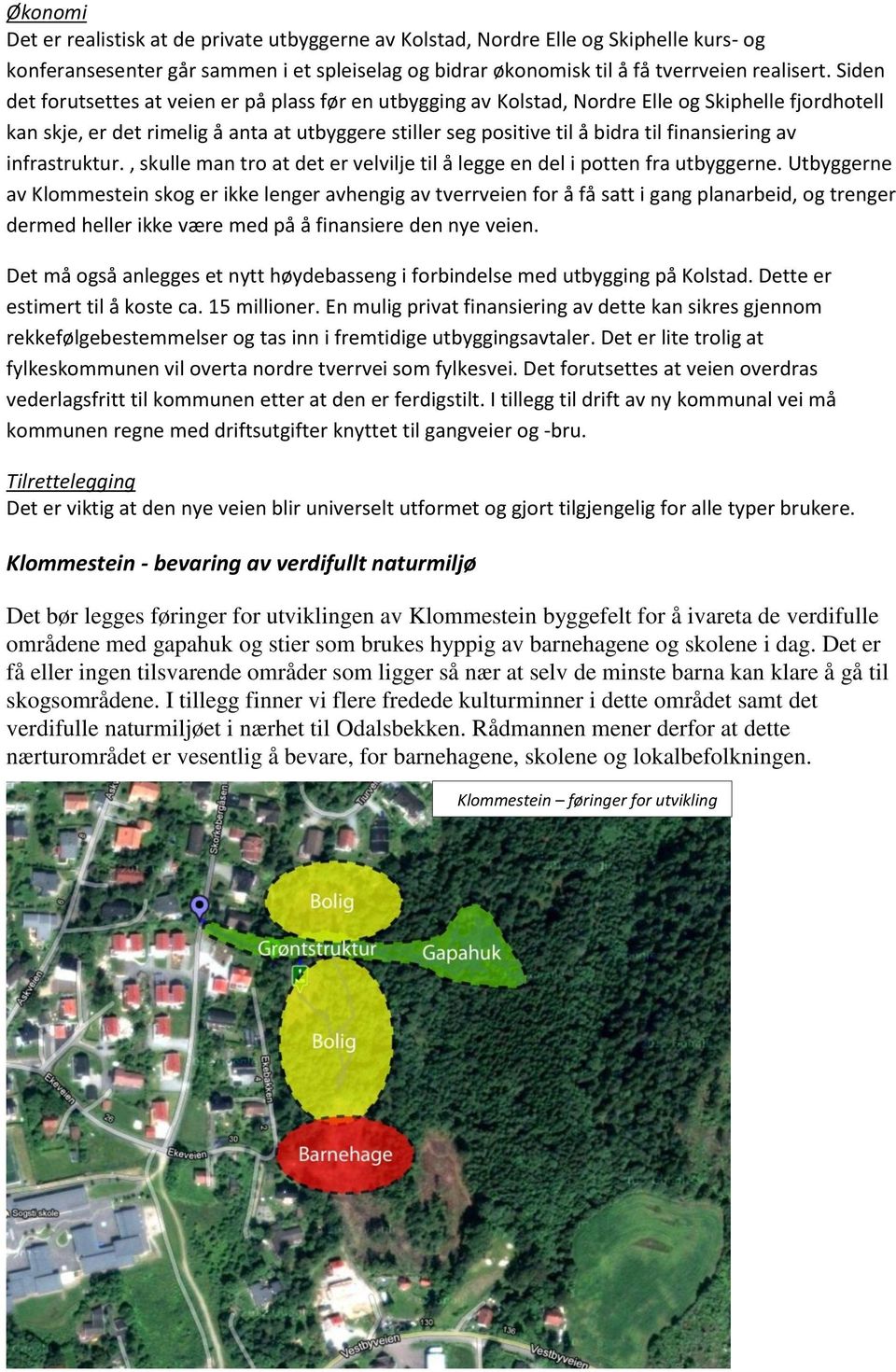 finansiering av infrastruktur., skulle man tro at det er velvilje til å legge en del i potten fra utbyggerne.