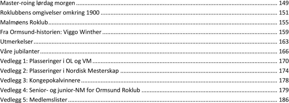 .. 166 Vedlegg 1: Plasseringer i OL og VM... 170 Vedlegg 2: Plasseringer i Nordisk Mesterskap.