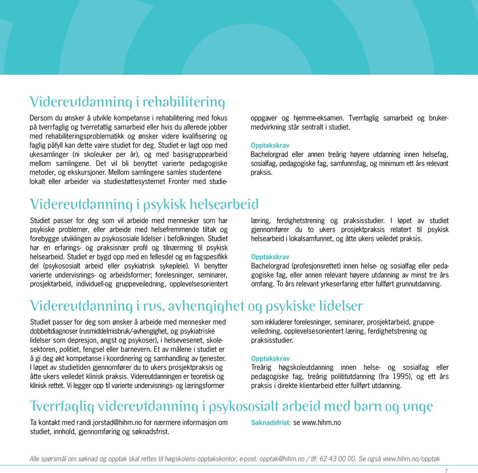 Studiet er lagt opp med ukesamlinger (ni skoleuker per år), og med basisgruppearbeid mellom samlingene. Det vil bli benyttet varierte pedagogiske metoder, og ekskursjoner.