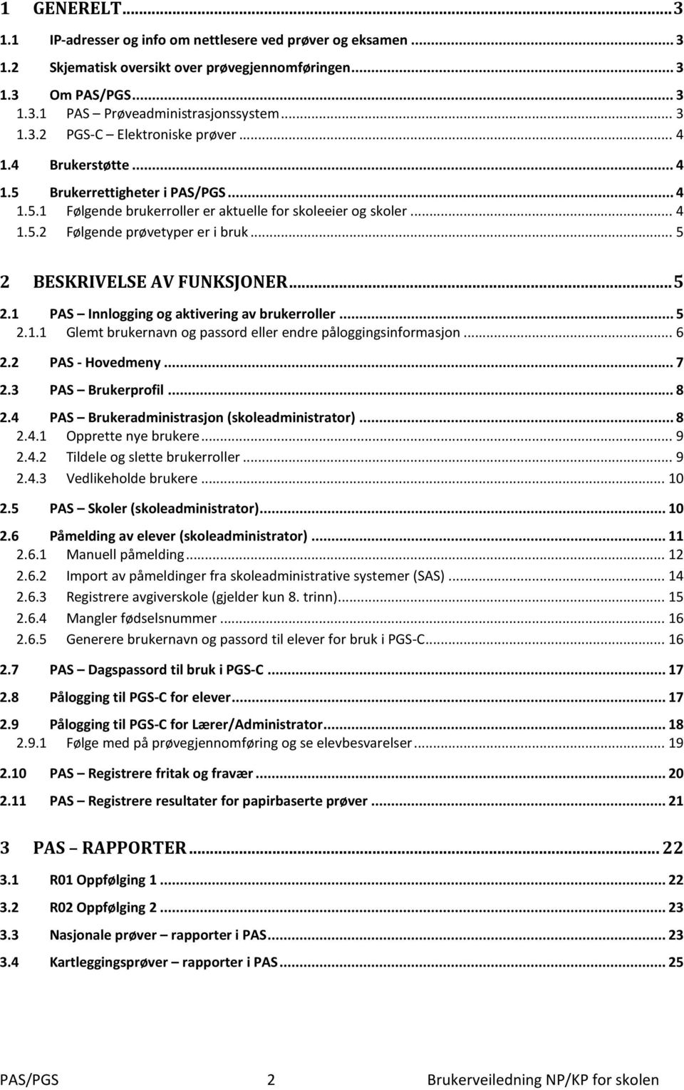 .. 5 2.1 PAS Innlogging og aktivering av brukerroller... 5 2.1.1 Glemt brukernavn og passord eller endre påloggingsinformasjon... 6 2.2 PAS - Hovedmeny... 7 2.3 PAS Brukerprofil... 8 2.