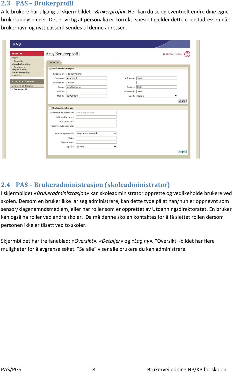 4 PAS Brukeradministrasjon (skoleadministrator) I skjermbildet «Brukeradministrasjon» kan skoleadministrator opprette og vedlikeholde brukere ved skolen.