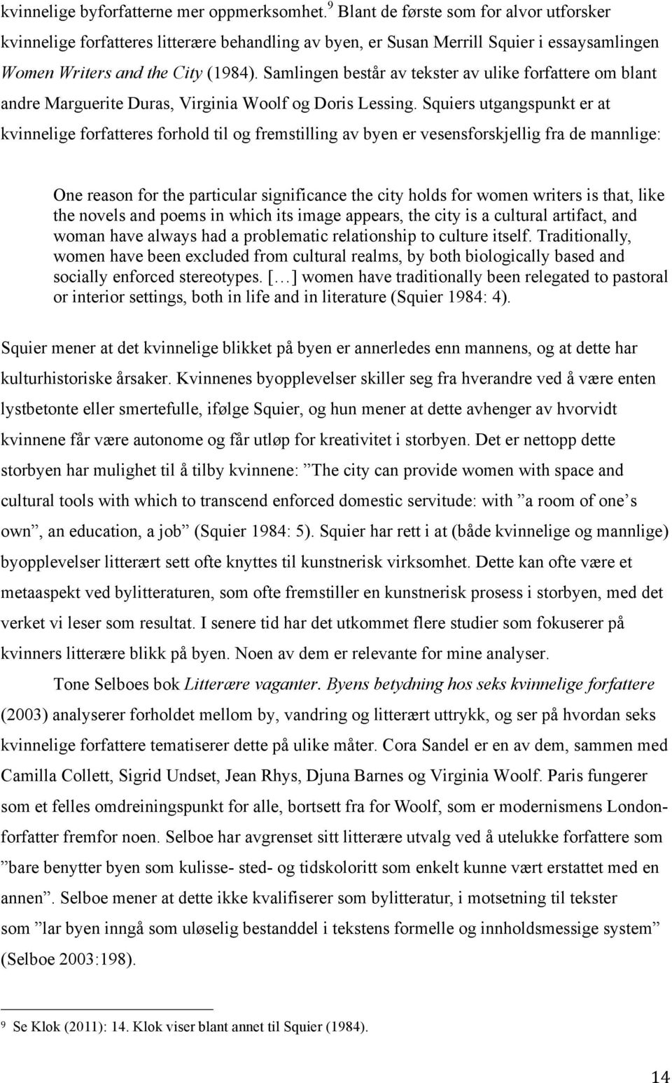 Samlingen består av tekster av ulike forfattere om blant andre Marguerite Duras, Virginia Woolf og Doris Lessing.