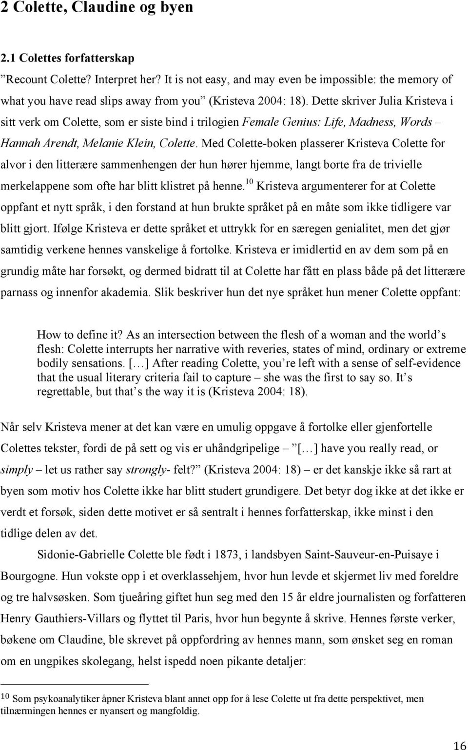 Dette skriver Julia Kristeva i sitt verk om Colette, som er siste bind i trilogien Female Genius: Life, Madness, Words Hannah Arendt, Melanie Klein, Colette.