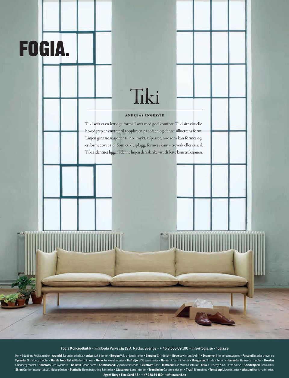 Tikis identitet ligger i denne linjen den slanke visuelt lette konstruksjonen. Fogia Konceptbutik Finnboda Varvsväg 19 A, Nacka, Sverige + 46 8 556 09 100 info@fogia.se fogia.
