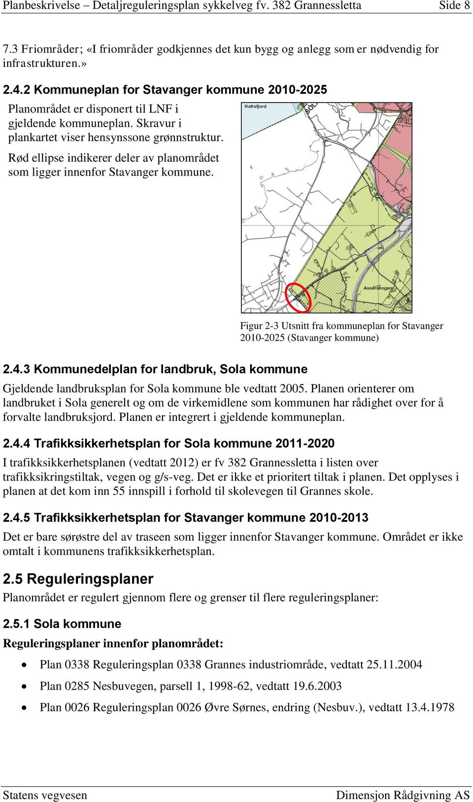 Rød ellipse indikerer deler av planområdet som ligger innenfor Stavanger kommune. Figur 2-3 Utsnitt fra kommuneplan for Stavanger 2010-2025 (Stavanger kommune) 2.4.