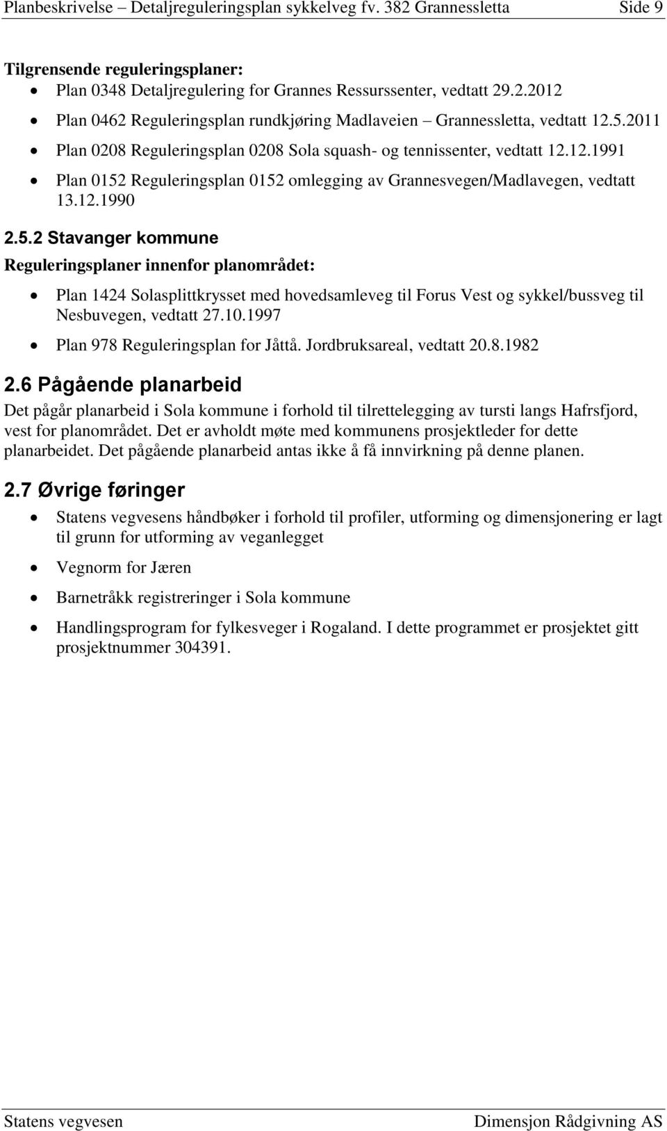 10.1997 Plan 978 Reguleringsplan for Jåttå. Jordbruksareal, vedtatt 20.8.1982 2.