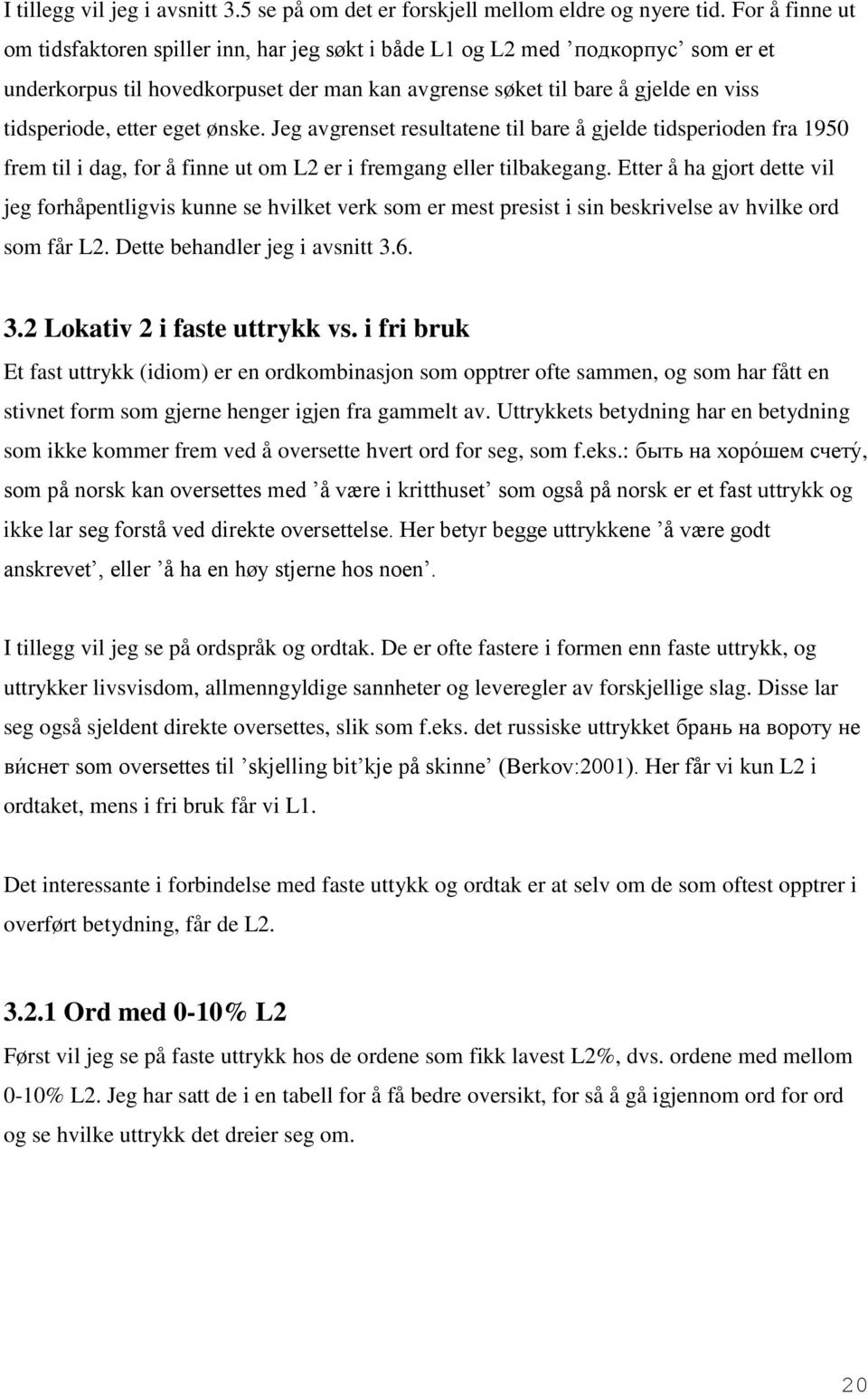 eget ønske. Jeg avgrenset resultatene til bare å gjelde tidsperioden fra 1950 frem til i dag, for å finne ut om L2 er i fremgang eller tilbakegang.