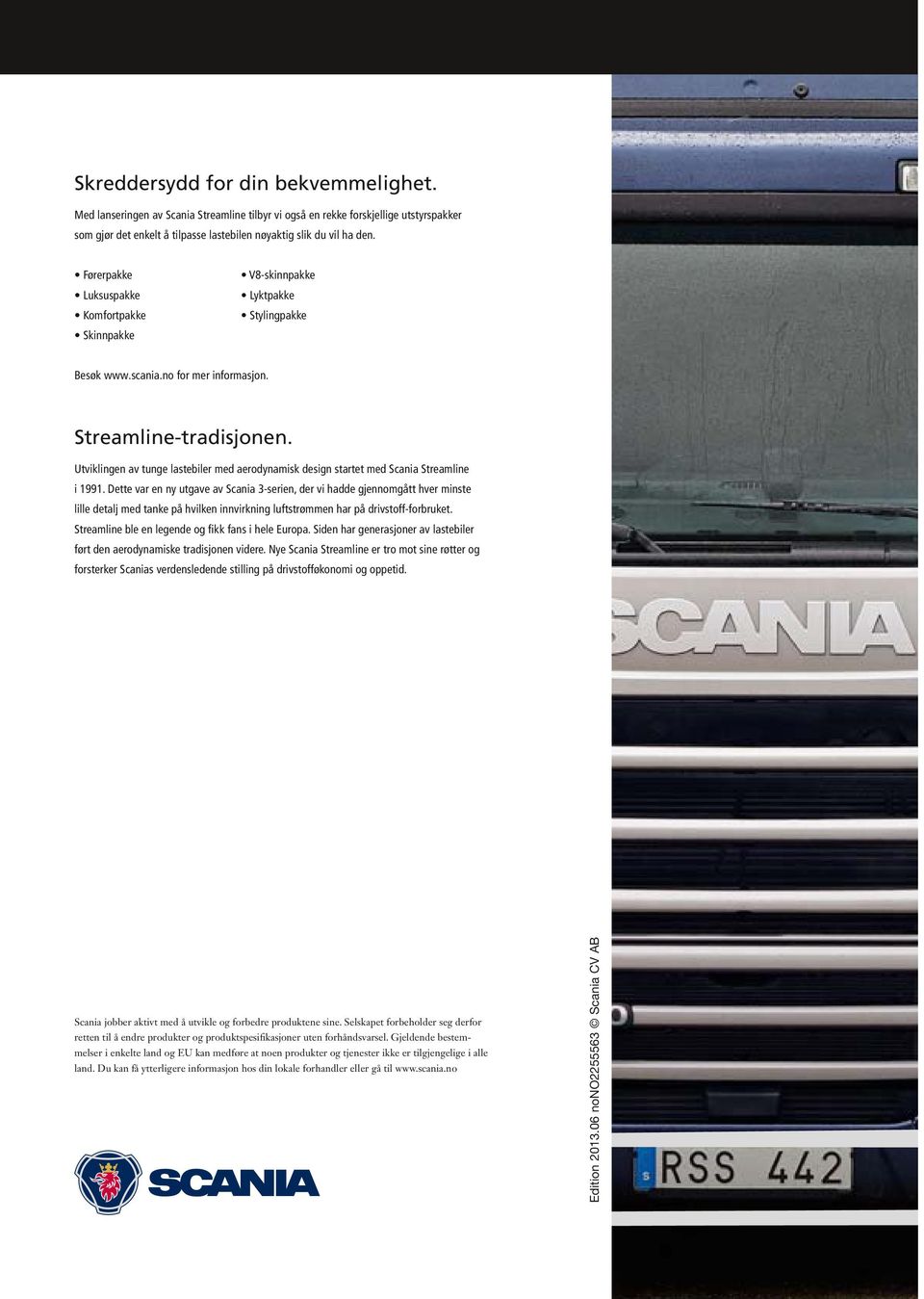Utviklingen av tunge lastebiler med aerodynamisk design startet med Scania Streamline i 1991.