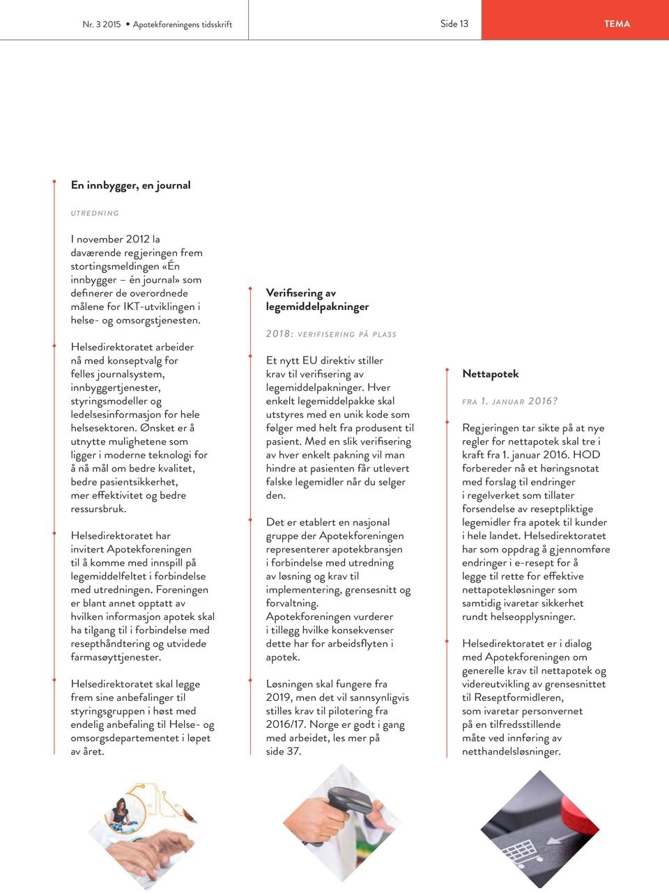 Helsedirektoratet arbeider nå med konseptvalg for felles journalsystem, innbyggertjenester, styringsmodeller og ledelsesinformasjon for hele helsesektoren.