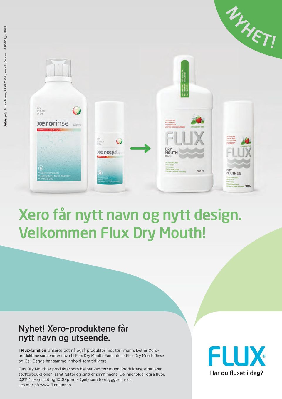 Det er Xeroproduktene som endrer navn til Flux Dry Mouth. Først ute er Flux Dry Mouth Rinse og Gel. Begge har samme innhold som tidligere.