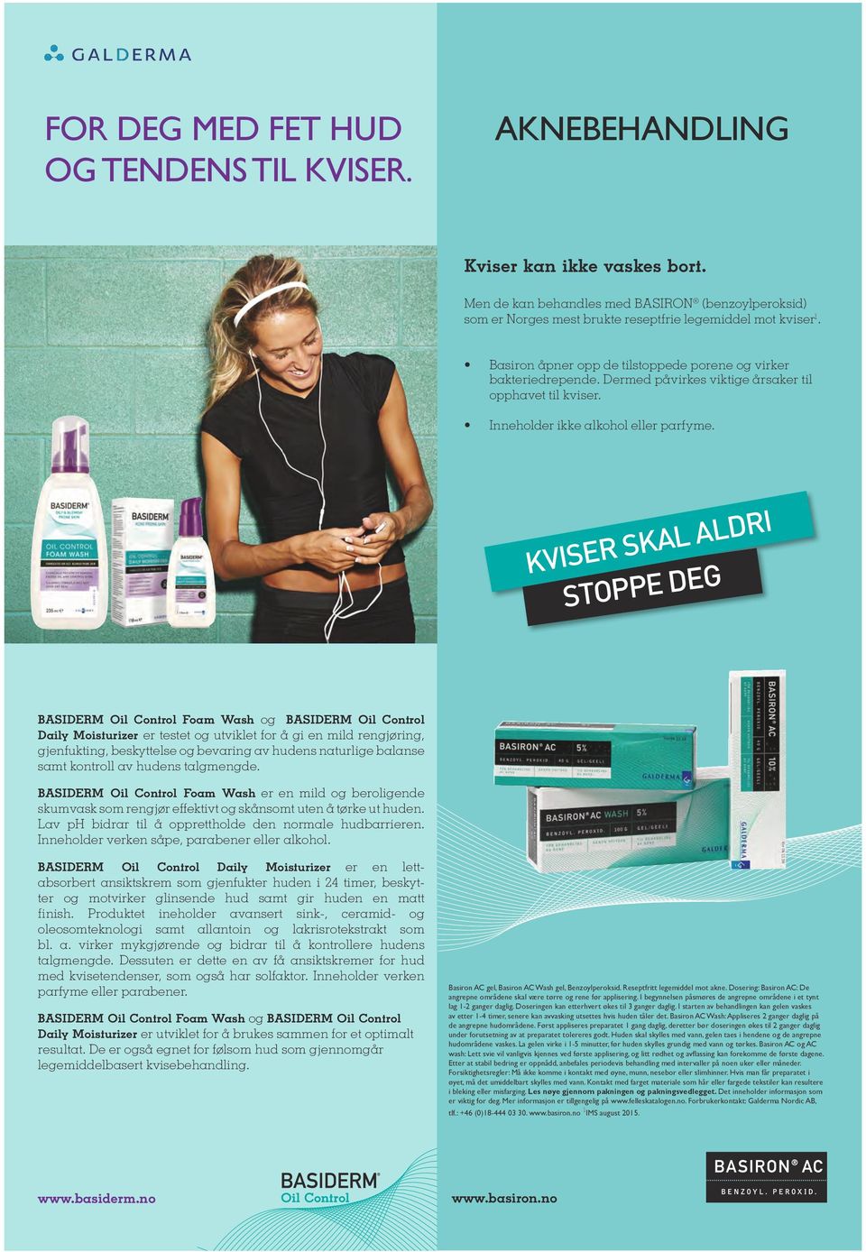 KVISER SKAL ALDRI STOPPE DEG BASIDERM Oil Control Foam Wash og BASIDERM Oil Control Daily Moisturizer er testet og utviklet for å gi en mild rengjøring, gjenfukting, beskyttelse og bevaring av hudens