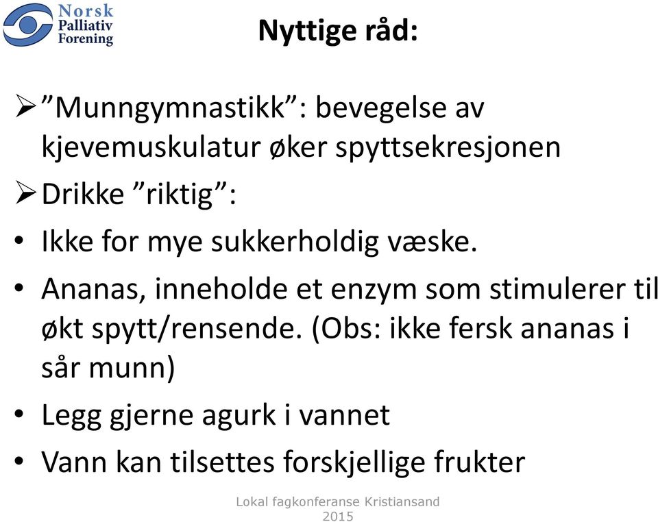 Ananas, inneholde et enzym som stimulerer til økt spytt/rensende.