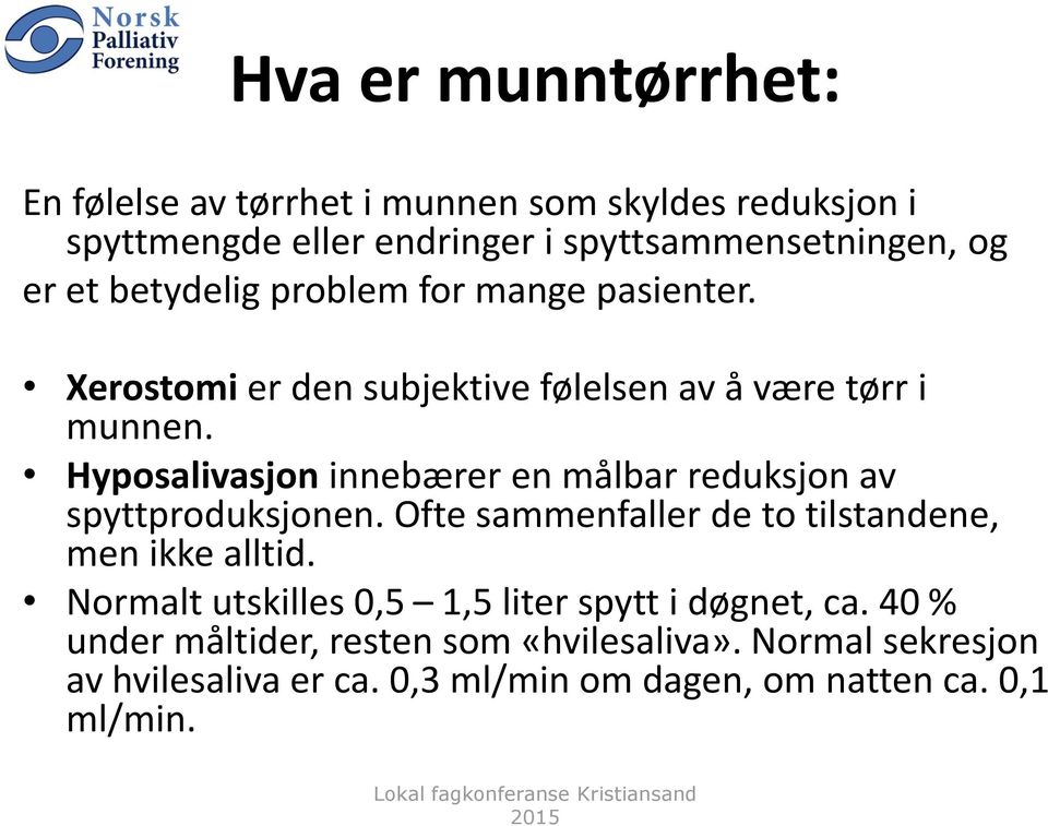 Hyposalivasjon innebærer en målbar reduksjon av spyttproduksjonen. Ofte sammenfaller de to tilstandene, men ikke alltid.