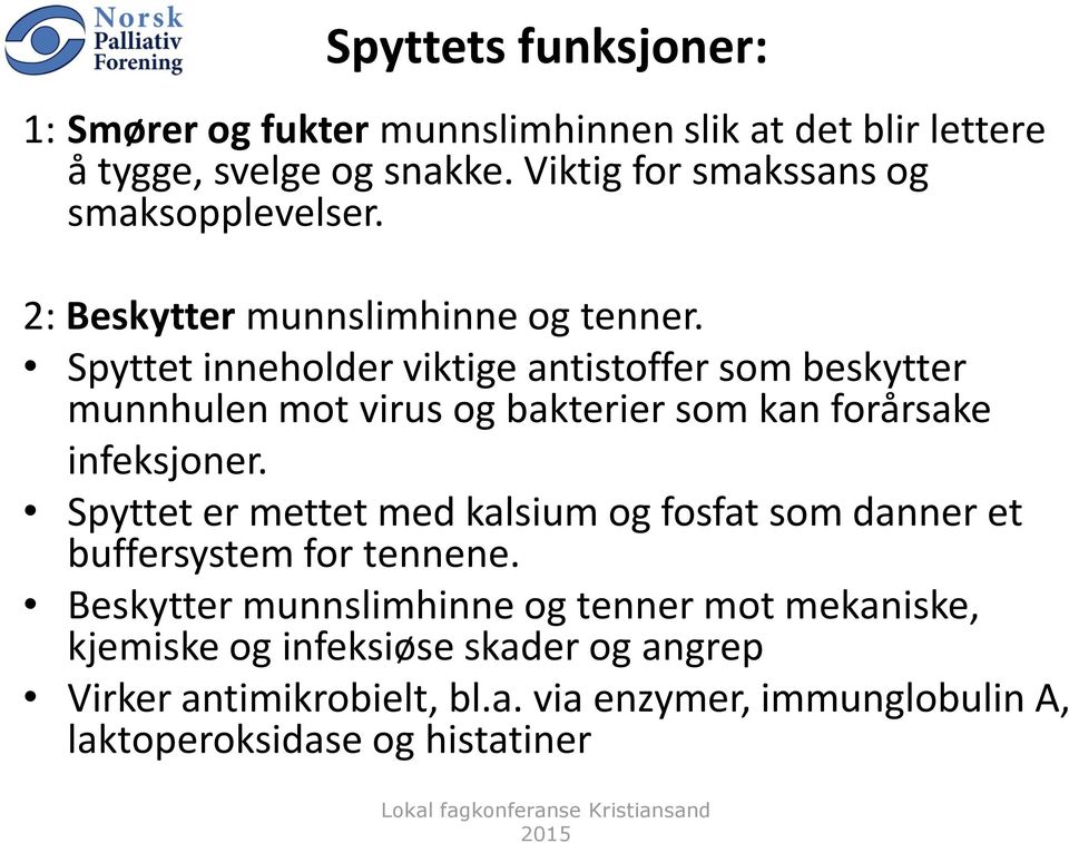 Spyttet inneholder viktige antistoffer som beskytter munnhulen mot virus og bakterier som kan forårsake infeksjoner.