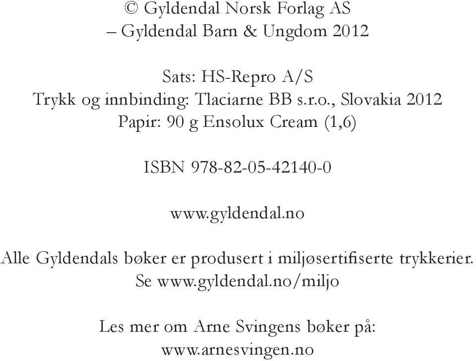 , Slovakia 2012 Papir: 90 g Ensolux Cream (1,6) ISBN 978-82-05-42140-0 www.gyldendal.