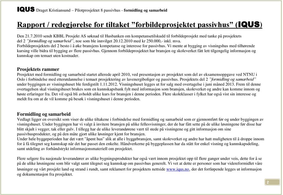 000,- inkl. mva. Forbildeprosjektets del 2 besto i å øke bransjens kompetanse og interesse for passivhus.